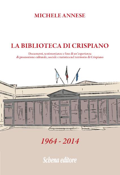 La biblioteca di Crispiano. Documenti, testimonianze e foto di un'esperienza di promozione culturale, sociale e turistica nel territorio di Crispiano - Michele Annese - copertina