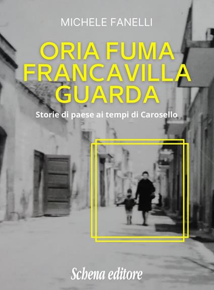 Oria fuma, Francavilla guarda. Storie di paese ai tempi di Carosello - Michele Fanelli - copertina