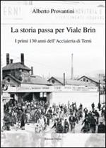 La storia passa per Viale Brin. I primi 130 anni dell'Acciaieria di Terni