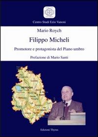 Filippo Micheli. Promotore e protagonista del Piano Umbro - Mario Roych - copertina