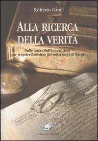 Alla ricerca della verità. I misteri dell'Inquisizione a Narni - Roberto  Nini - Libro - Edizioni Thyrus - Studi e ricerche locali | IBS