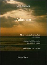 L' altro me - Ercole Mattioli - Libro - Edizioni Thyrus - Nuova collana  letteraria | IBS