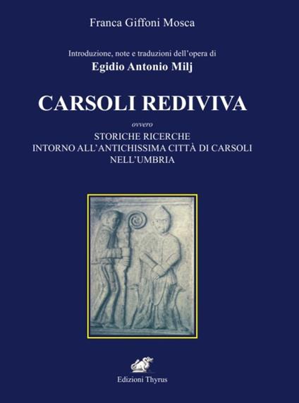 Introduzione e note dell'opera di Egidio Antonio Milj. Carsoli Rediviva. Ovvero storiche ricerche intorno all'antichissima città di Carsoli nell'Umbria - Franca Giffoni Mosca - copertina