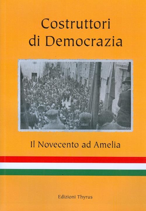 Costruttori di democrazia. Il Novecento ad Amelia - copertina