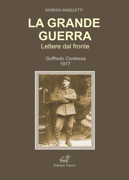 La grande guerra. Lettere dal fronte. Goffredo Contessa 1917 - Giorgio Angeletti - copertina