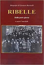  Ribelle. Dalla parte giusta. Biografia di Gustavo Rovinelli -  Maria Sannicola - copertina