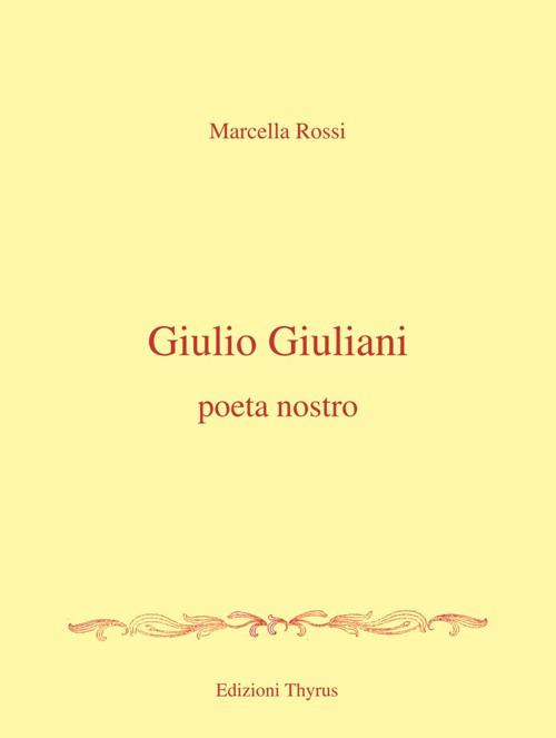 Giulio Giuliani. Poeta nostro - Marcella Rossi - copertina