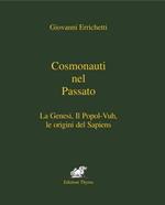 Cosmonauti nel passato. La Genesi, il Popol-Vuh, le origini del Sapiens