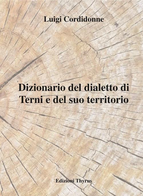 Dizionario del dialetto di Terni e del suo territorio - Luigi Cordidonne - copertina