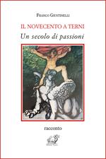 Il Novecento a Terni. Un secolo di passioni