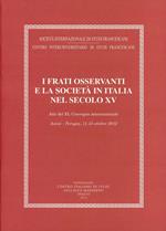 I frati osservanti e la società in Italia nel secolo XV (Assisi-Perugia, 1-13 ottobre 2012)