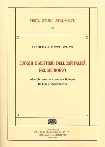 Luoghi e mestieri dell'ospitalità nel medioevo. Alberghi, taverne e osterie a Bologna tra Due e Quattrocento - Francesca Pucci Donati - copertina