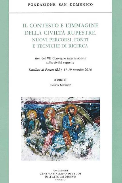 Il contesto e l'immagine della Civiltà rupestre. Nuovi percorsi, fonti e tecniche di ricerca. Atti del 7° Convegno internazionale sulla civiltà rupestre (Savelletri di Fasano, 17-19 novembre 2016) - copertina