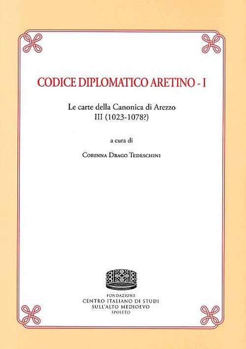 Codice Diplomatico aretino. Le carte della canonica di Arezzo III (1023-1078?). Vol. 1 - copertina