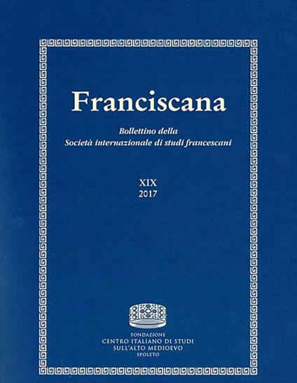 Franciscana. Bollettino della Società internazionale di studi francescani (2017). Vol. 19 - copertina