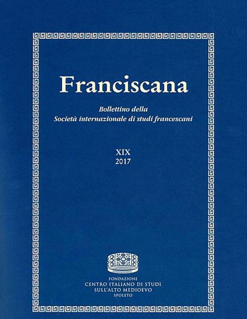 Franciscana. Bollettino della Società internazionale di studi francescani (2017). Vol. 19 - copertina