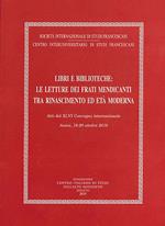 Libri e biblioteche: le letture dei frati mendicanti tra Rinascimento ed età moderna. Atti del XLVI Convegno internazionale (Assisi, 18-20 ottobre 2018)