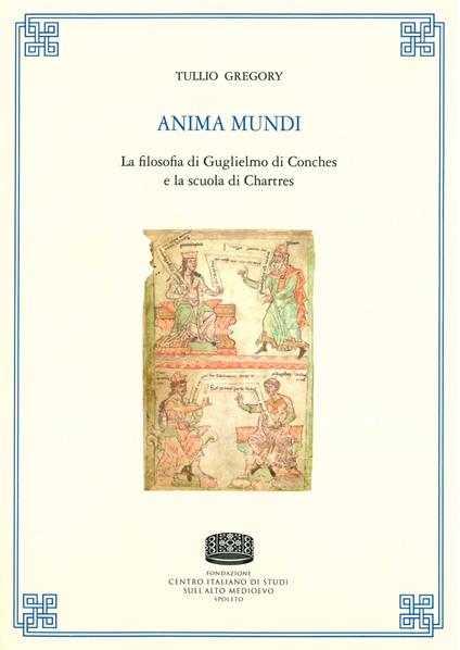 Anima mundi. La filosofia di Guglielmo di Conches e la scuola di Chartres - (rist. ed. 1955) - Tullio Gregory - copertina