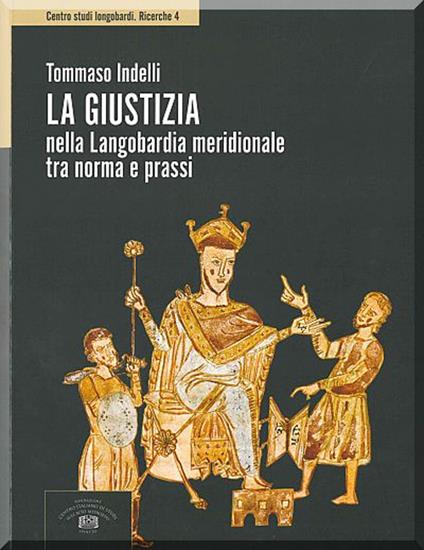 La giustizia nella Langobardia meridionale tra norma e prassi - Tommaso Indelli - copertina