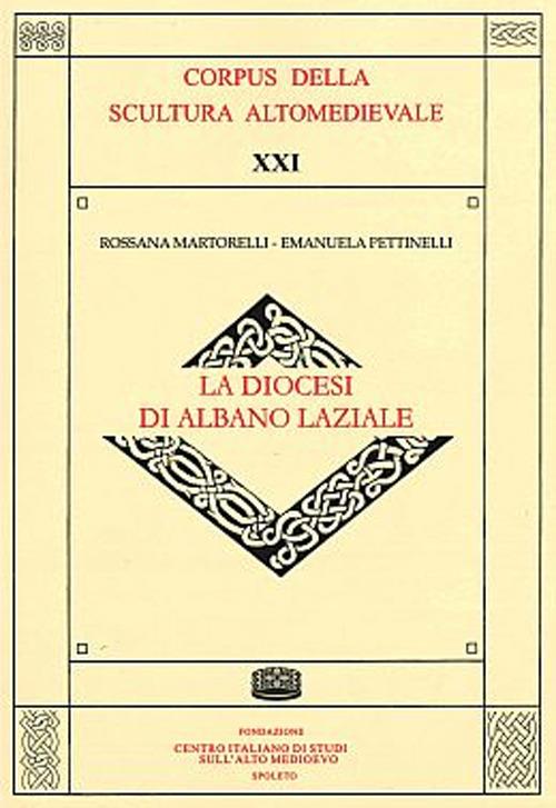 La diocesi di Albano Laziale. Ediz. illustrata - Rossana Martorelli,Emanuela Pettinelli - copertina