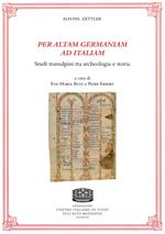 Per altam Germaniam ad Italiam. Studi transalpini tra archeologia e storia