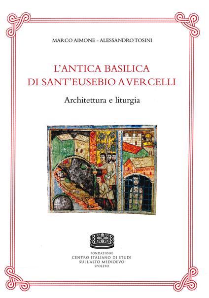 L' antica basilica di Sant'Eusebio a Vercelli. Architettura e liturgia - Marco Aimone,Alessandro Tosini - copertina