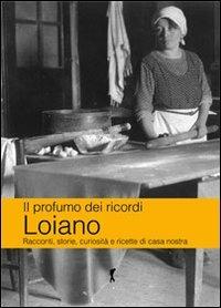 Il profumo dei ricordi. Loiano. Racconti, storie, curiosità e ricette di casa nostra - Patrizia Carpani,Katia Brentani - copertina