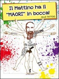 Il mattino ha il Maori in bocca - Alle Tattoo - copertina