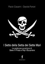 I sette della setta dei sette mari. Le poderose avventure di Steev il Pirata e Riqi il Bucaniere