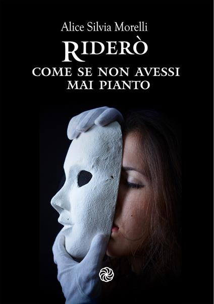 Riderò, come se non avessi mai pianto - Alice Silvia Morelli - copertina