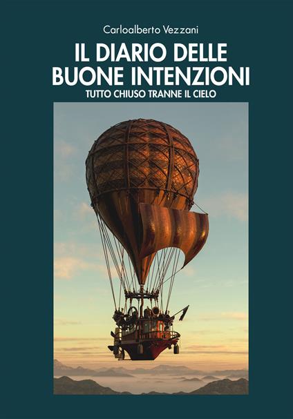 Il diario delle buone intenzioni. Tutto chiuso tranne il cielo - Carloalberto Vezzani - copertina