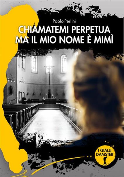 Chiamatemi Perpetua ma il mio nome è Mimì - Paolo Perlini - ebook