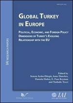 Global Turkey in Europe political, economic, and foreign policy dimensions of Turkey's evolving relationship with the EU