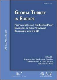 Global Turkey in Europe political, economic, and foreign policy dimensions of Turkey's evolving relationship with the EU - Senem Aydin-Düzgit,Anne Duncker,Daniela Huber - copertina