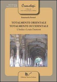 Totalmente orientale, totalmente occidentale. L'India e Louis Dumont - Emanuela Ferreri - copertina