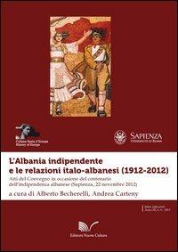 L' Albania indipendente e le relazioni italo-albanesi (1912-2012). Atti del Convegno in occasione del centenario dell'indipendenza albanese (Roma, 22 novembre 2012) - copertina