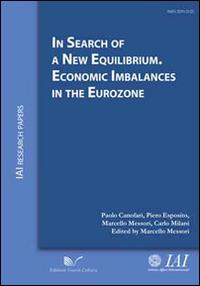 In search of new equilibrium economic imbalances in the eurozone - Paolo Canofari,Piero Esposito,Carlo Milani - copertina