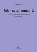 Scienza dei metalli. Vol. 2: La deformazione plastica dei metalli. Le dislocazioni.