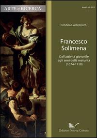 Francesco Solimena. Dall'attività giovanile agli anni della maturità (1674-1710) - Simona Carotenuto - copertina