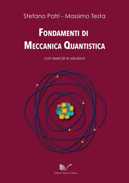 Fondamenti di meccanica quantistica con esercizi e soluzioni - Stefano Patrì,Massimo Testa - copertina