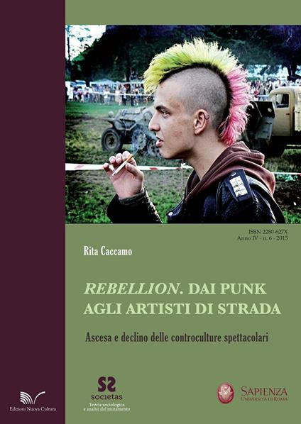 Rebellion. Dai punk agli artisti di strada. Ascesa e declino delle  controculture spettacolari - Rita Caccamo - Libro - Nuova Cultura -  Societas | IBS