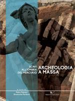 Archeologia a Massa. Scavi all'ombra del Mercurio