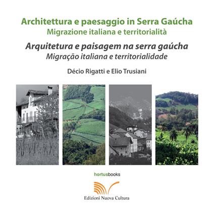 Architettura e paesaggio italiano in Serra Gaúcha. Migrazione italiana e territorialità. Ediz. italiana e portoghese - Elio Trusiani,Décio Rigatti - copertina