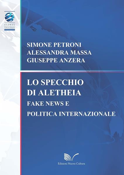 Lo specchio di Aletheia. Fake news e politica internazionale - Simone Petroni,Alessandra Massa,Giuseppe Anzera - copertina