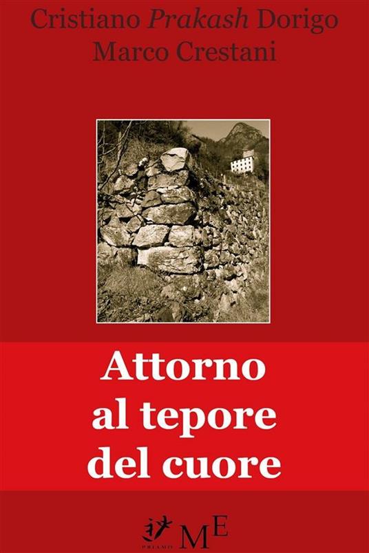 Attorno al tepore del cuore - Marco Crestani,Cristiano Prakash Dorigo - ebook