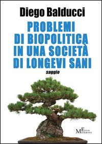 Problemi di biopolitica in una società di longevi sani - Diego Balducci - copertina