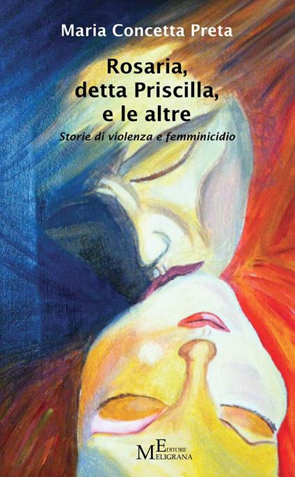 Rosaria, detta Priscilla, e le altre. Storie di violenza e femminicidio - M. Concetta Preta - copertina