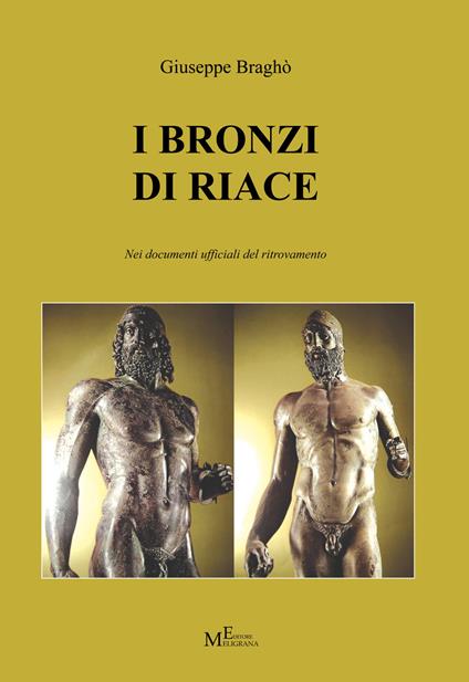 I Bronzi di Riace nei documenti ufficiali del ritrovamento - Giuseppe Braghò - copertina