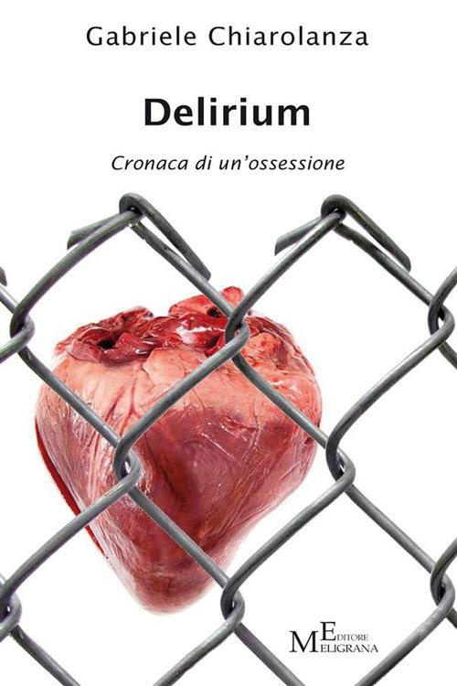 Delirium. Cronaca di un'ossessione - Gabriele Chiarolanza - ebook