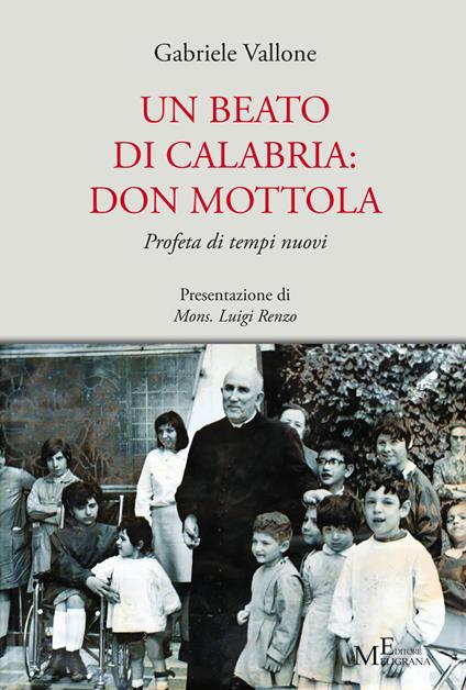 Un beato di Calabria: don Mottola. Profeta di tempi nuovi - Gabriele Vallone - copertina